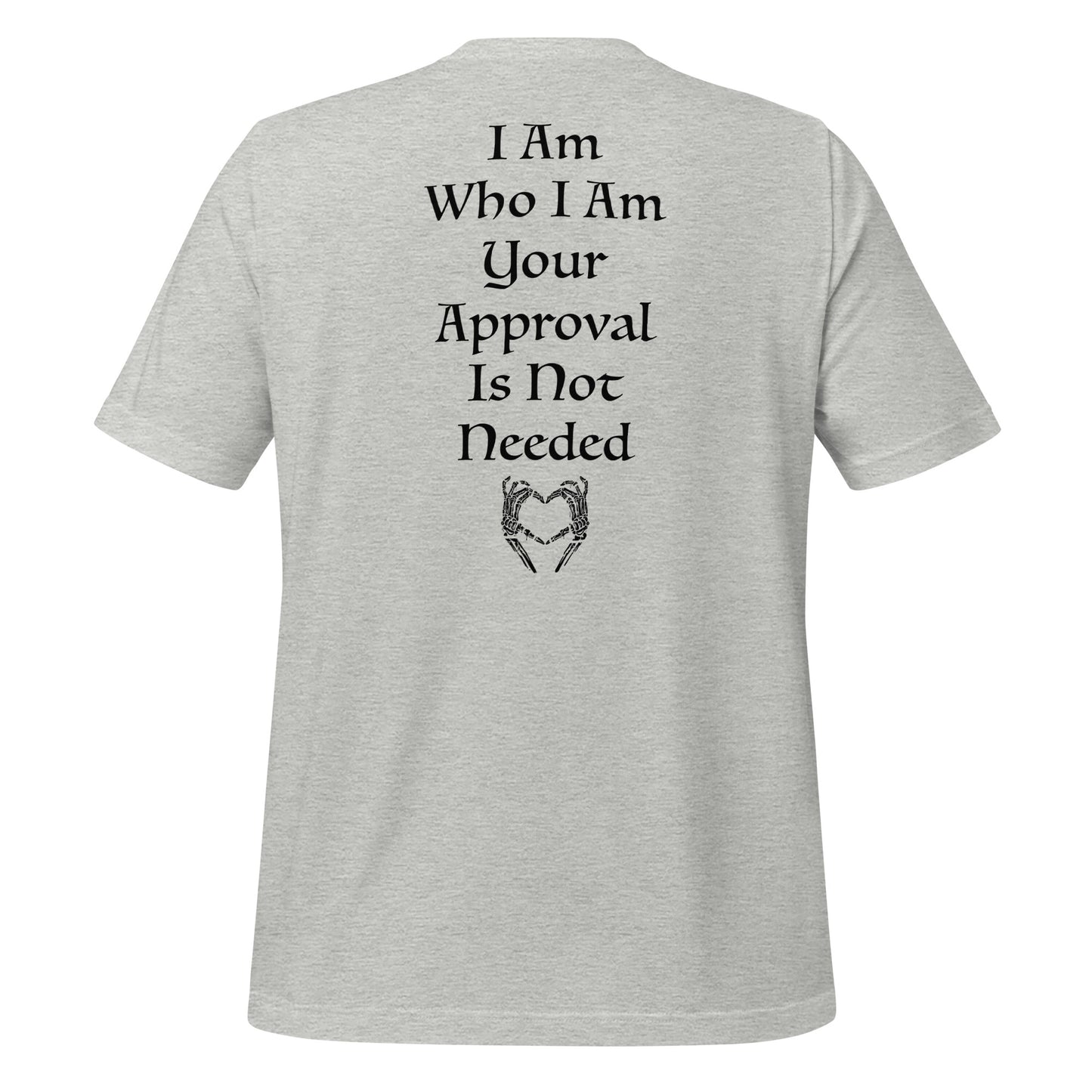 Athletic grey motivational shirt that says I am who I am your approval is not needed with skeleton hands giving the I heart you symbol created by graphic apparel company Midnight Gypsy Designs.