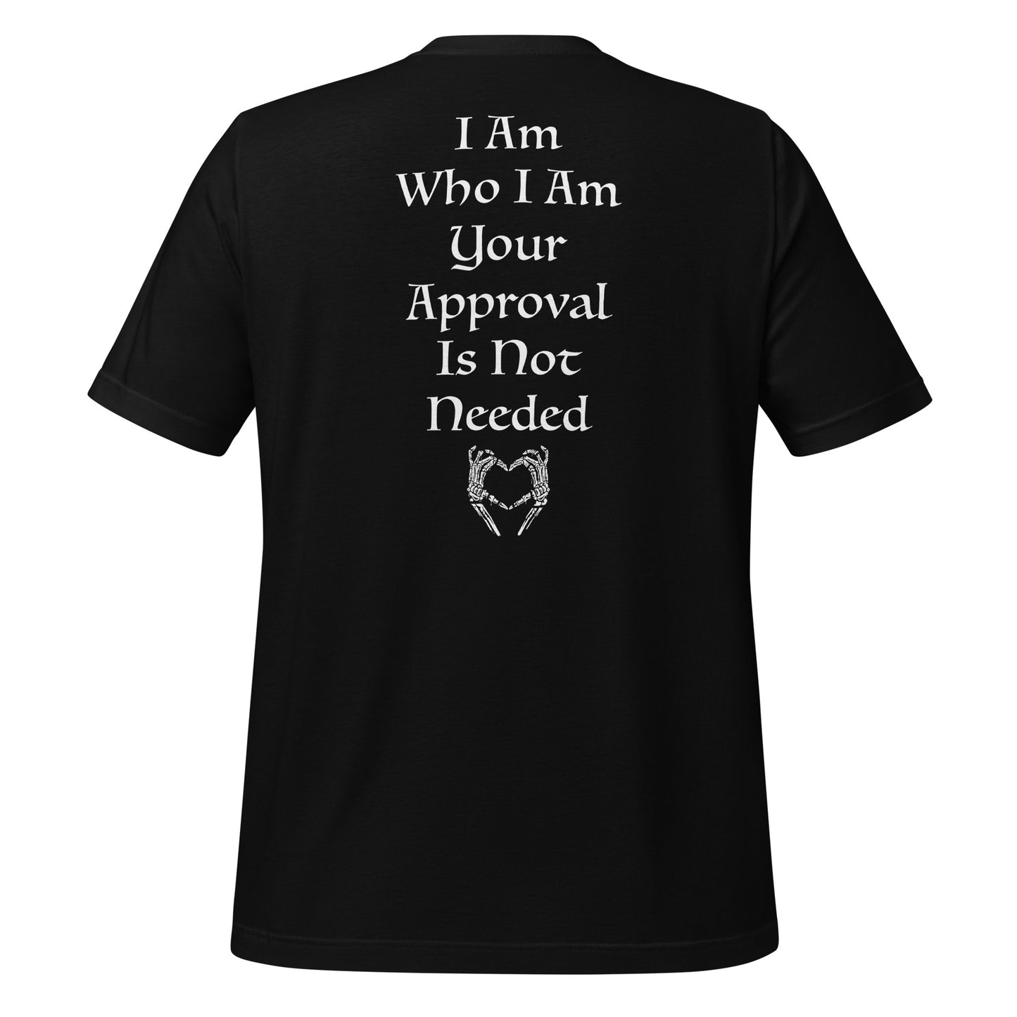 Black motivational shirt that says I am who I am your approval is not needed with skeleton hands giving the I heart you symbol created by graphic apparel company Midnight Gypsy Designs.