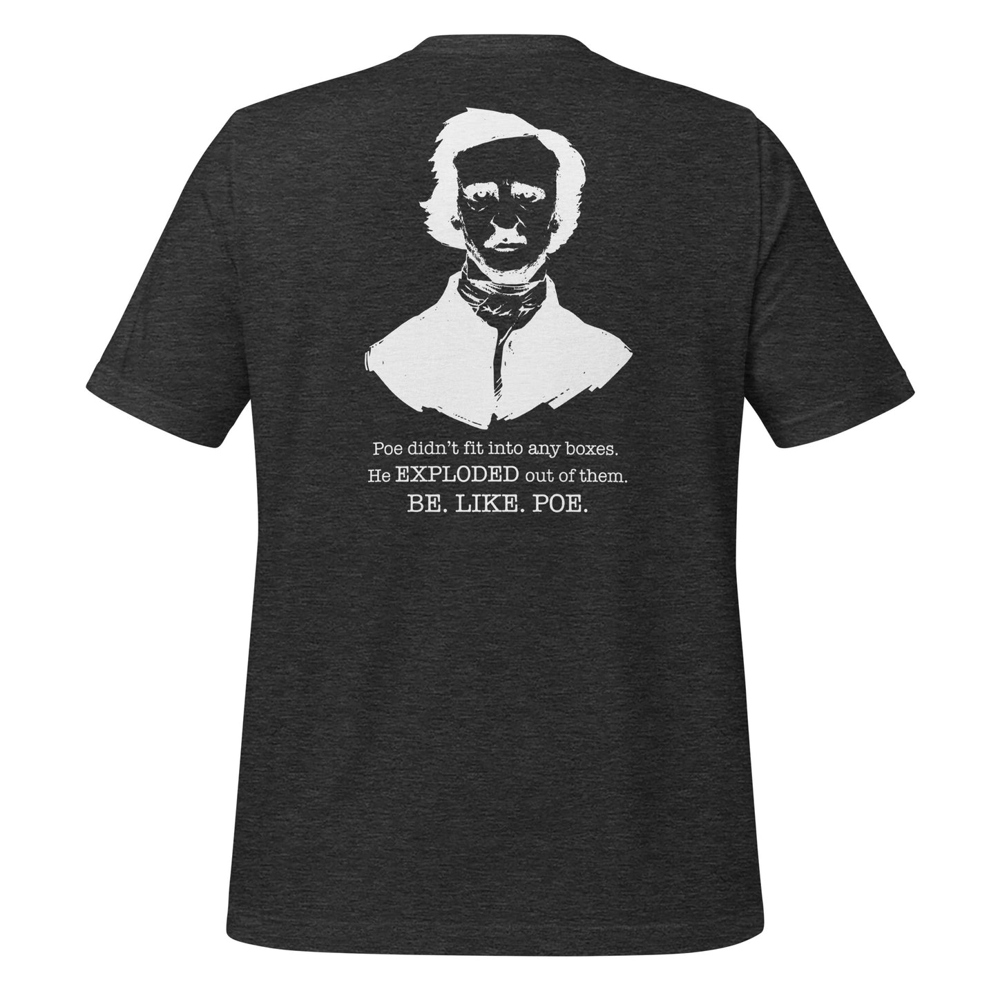 Grey Edgar Allan Poe shirt that says Be Like Poe created by graphic apparel company Midnight Gypsy Designs as part of their Dark Academia t-shirt collection. Perfect Edgar Allan Poe merch, Edgar Allan Poe fans shirt, Edgar Allan Poe literary shirt, Edgar Allan Poe Poet shirt, Edgar Allan Poe librarian shirt, and Edgar Allan Poe fan shirt for readers.