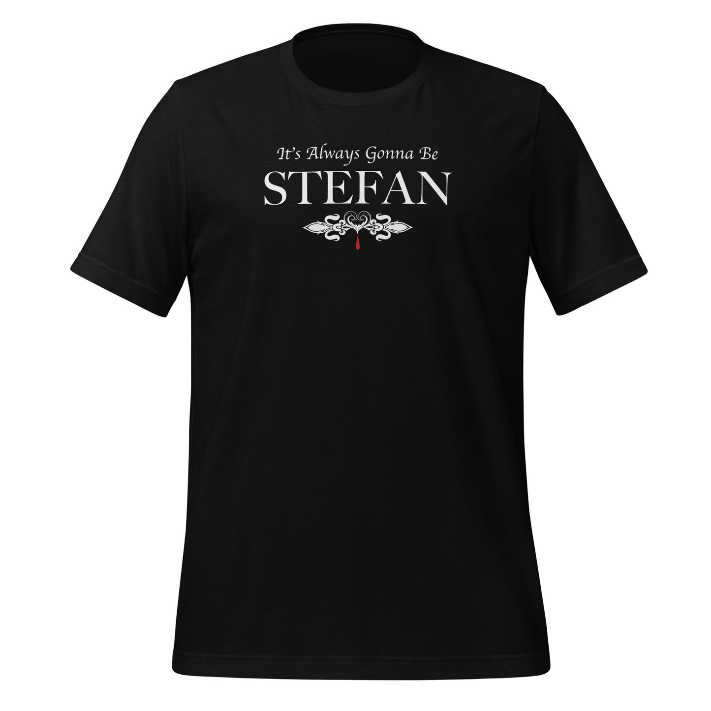 Black t-shirt that reads It's Always Gonna Be Stefan from The Vampire Diaries created by apparel shop Midnight Gypsy Designs.