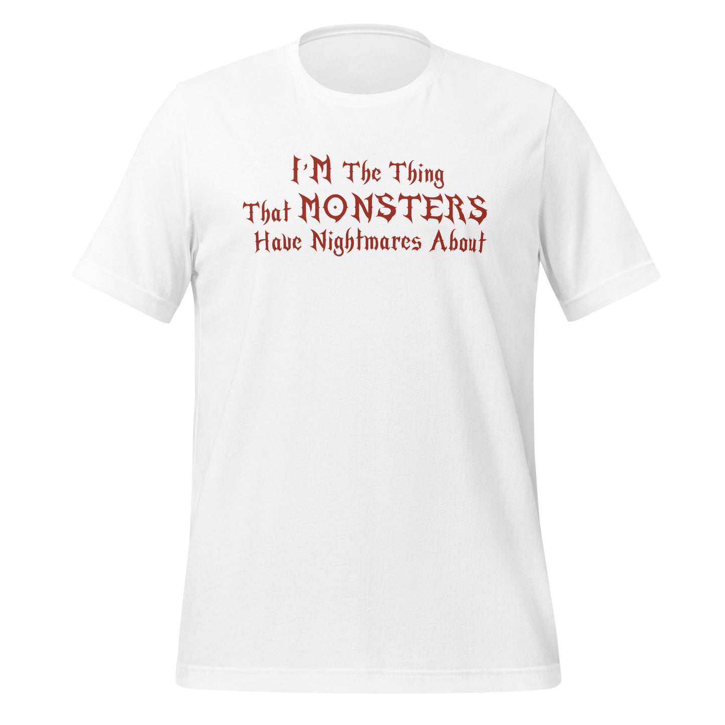 Unisex white t-shirt that says I'm the thing that monsters have nightmares about inspired by Buffy the Vampire Slayer and created by apparel shop Midnight Gypsy Designs.