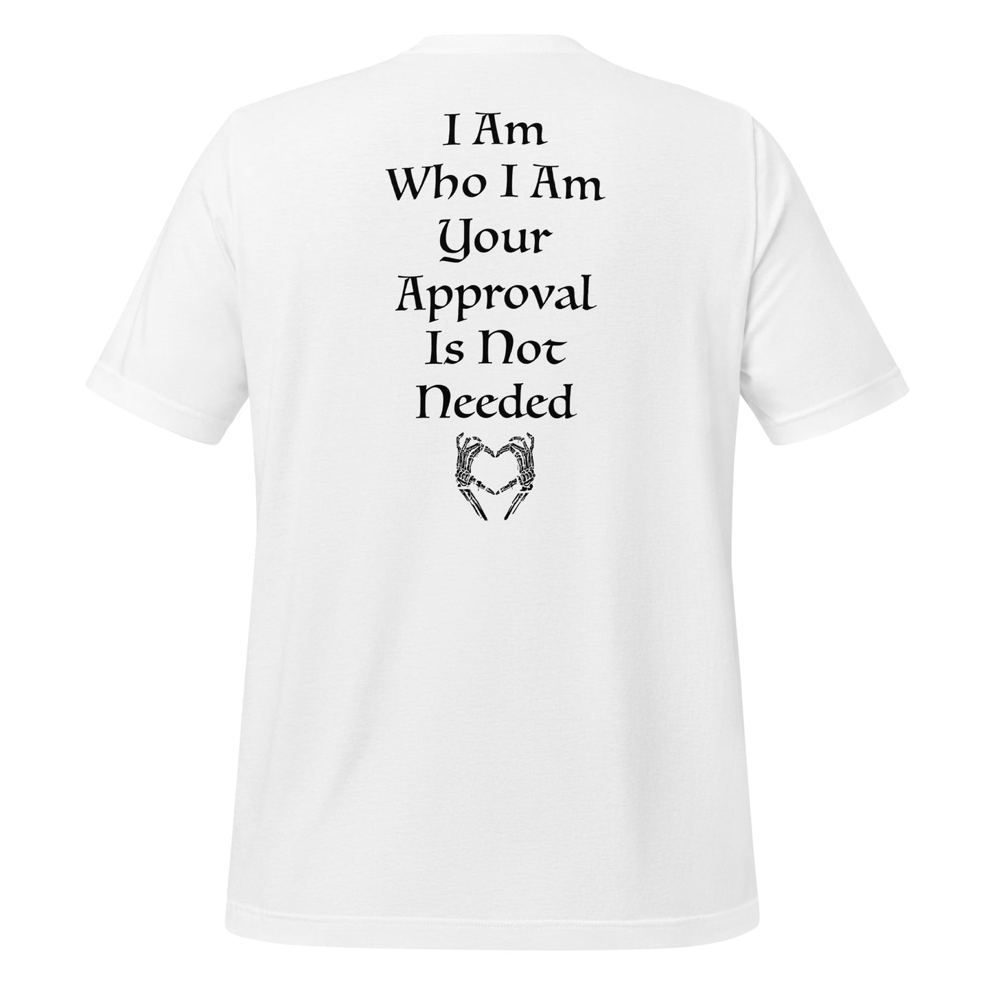 White motivational shirt that says I am who I am your approval is not needed with skeleton hands giving the I heart you symbol created by graphic apparel company Midnight Gypsy Designs.