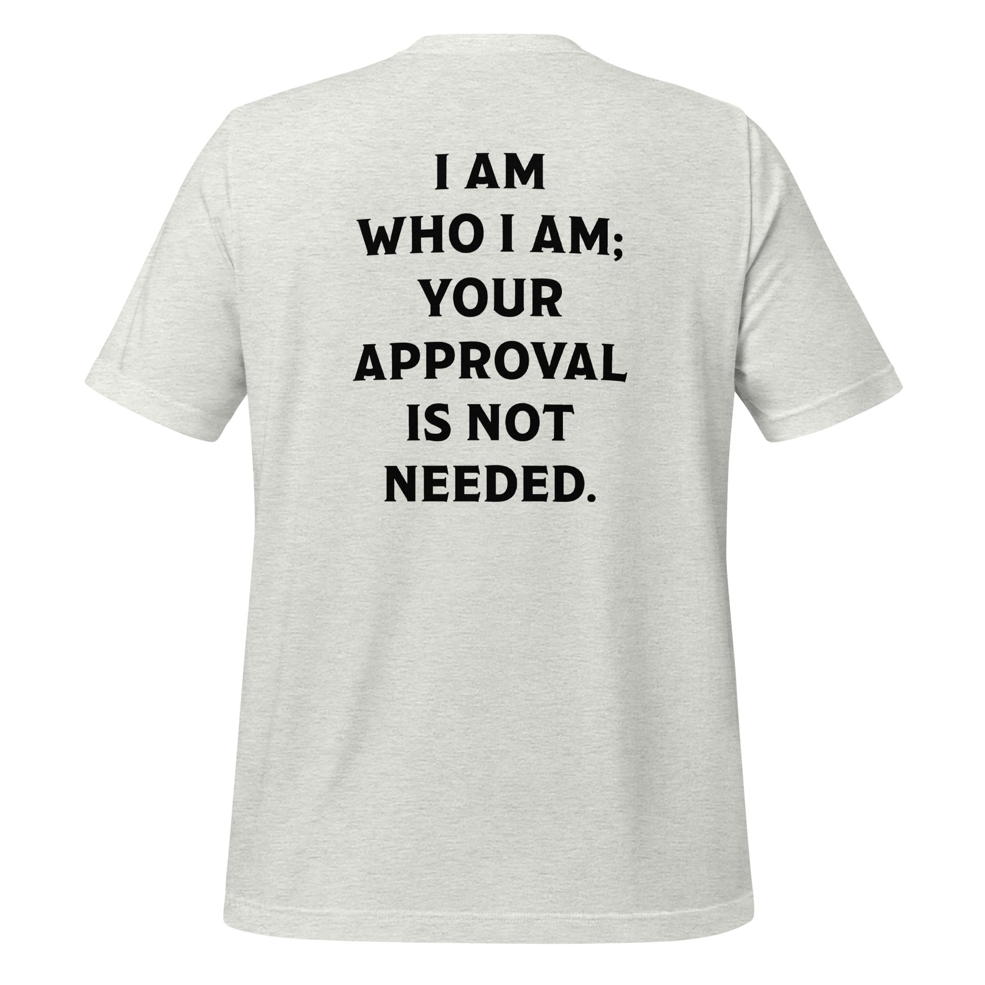 Ash grey slogan shirt that says I am who I am your approval is not needed created by apparel company Midnight Gypsy Designs.