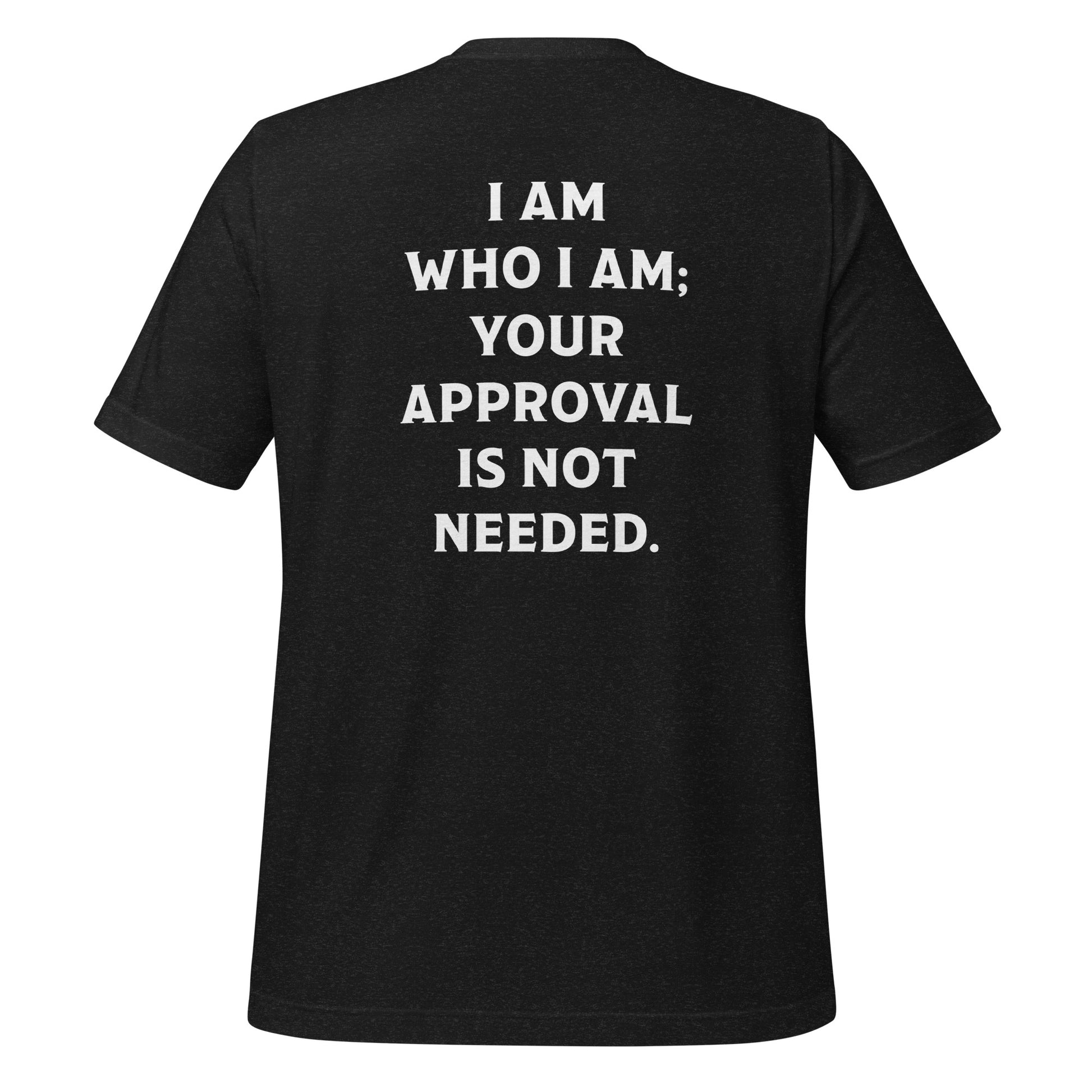 Heather black slogan shirt that says I am who I am your approval is not needed created by apparel company Midnight Gypsy Designs.