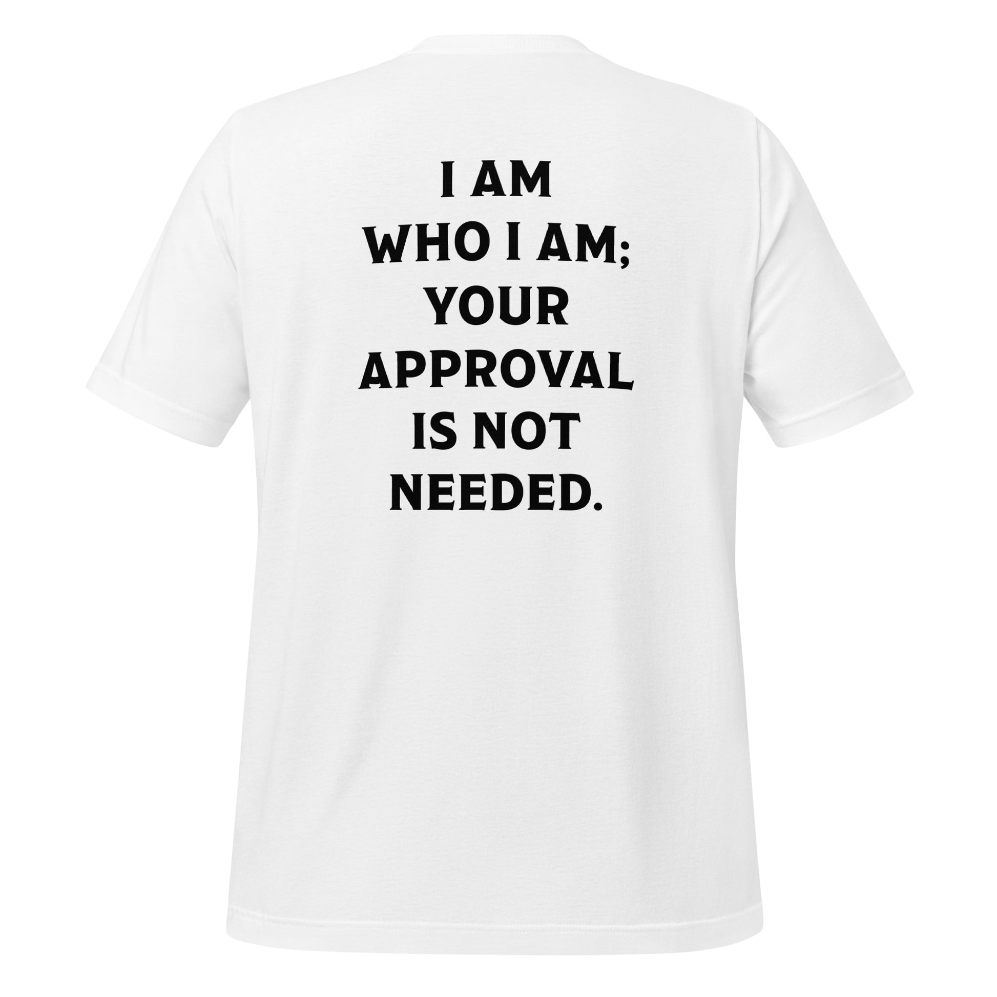 White slogan shirt that says I am who I am your approval is not needed created by apparel company Midnight Gypsy Designs.