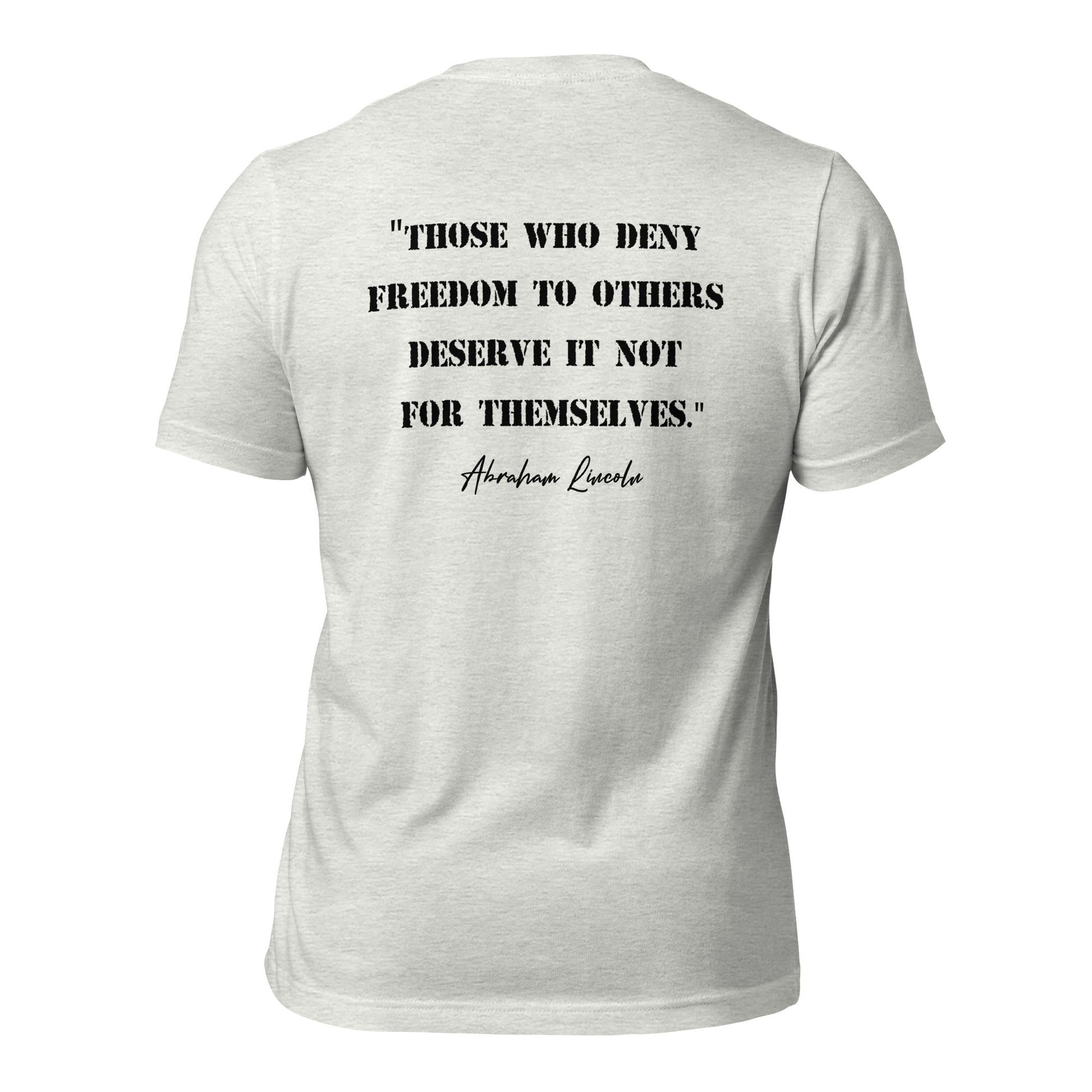 Ash grey Abraham Lincoln patriotic shirt that says those who deny freedom to others deserve it not for themselves created by graphic apparel shop Midnight Gypsy Designs as part of their patriotic apparel clothing line. Perfect USA patriotic tee, USA patriotic t-shirt, USA veterans shirt, We the People Shirt, USA Military Shirt, US Constitution Shirt, fourth of July shirt, patriotic pride shirt, USA veterans shirt, and Abraham Lincoln shirt.
