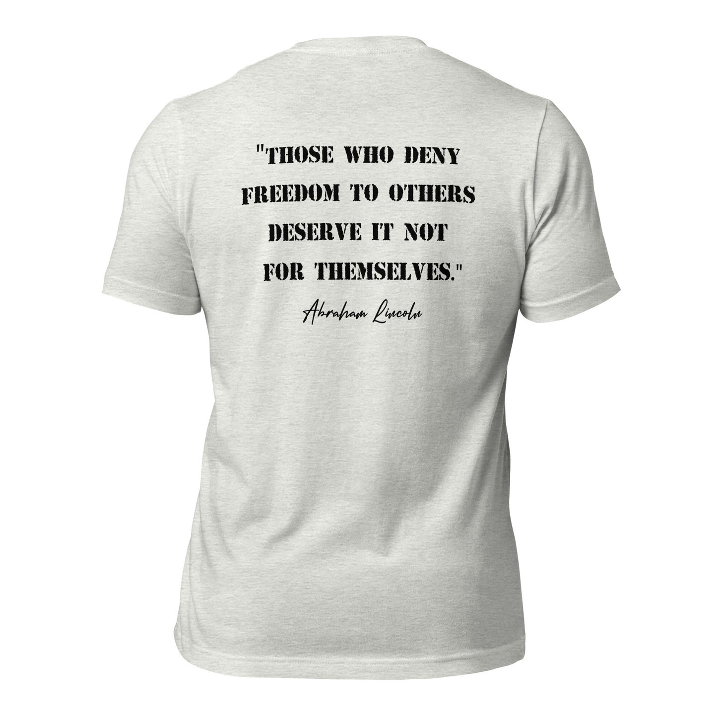 Ash grey patriotic t-shirt that says those who deny freedom to others deserve it not for themselves by Abraham Lincoln with a photo of Abraham Lincoln on pocket of shirt created by apparel shop Midnight Gypsy Designs.