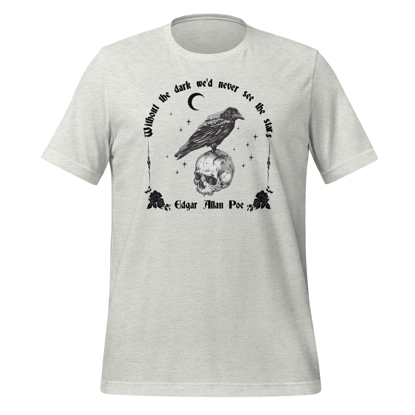 Ash t-shirt with the saying Without the dark we'd never see the stars by Edgar Allan Poe with a crescent moon, stars, and a raven standing on a skull with roses created by apparel shop Midnight Gypsy Designs.