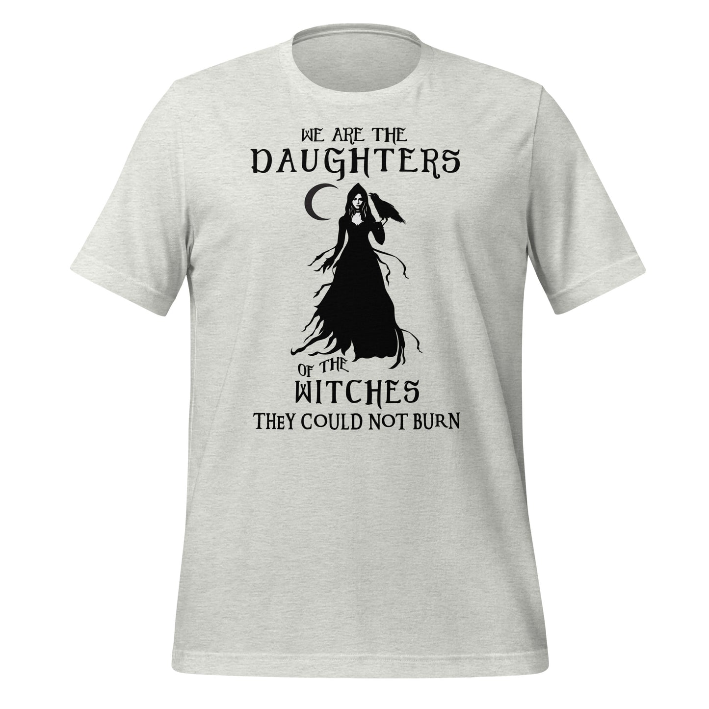 Ash t-shirt with black lettering that reads We Are the Daughters of the Witches They Could Not Burn with the moon and a witch in long black gown with a crow on her arm from apparel shop Midnight Gypsy Designs.