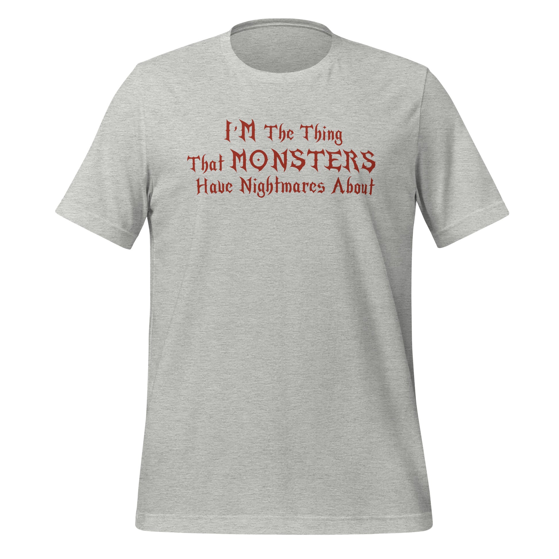 Unisex athletic heather t-shirt that says I'm the thing that monsters have nightmares about inspired by  Buffy the Vampire Slayer and created by apparel shop Midnight Gypsy Designs.