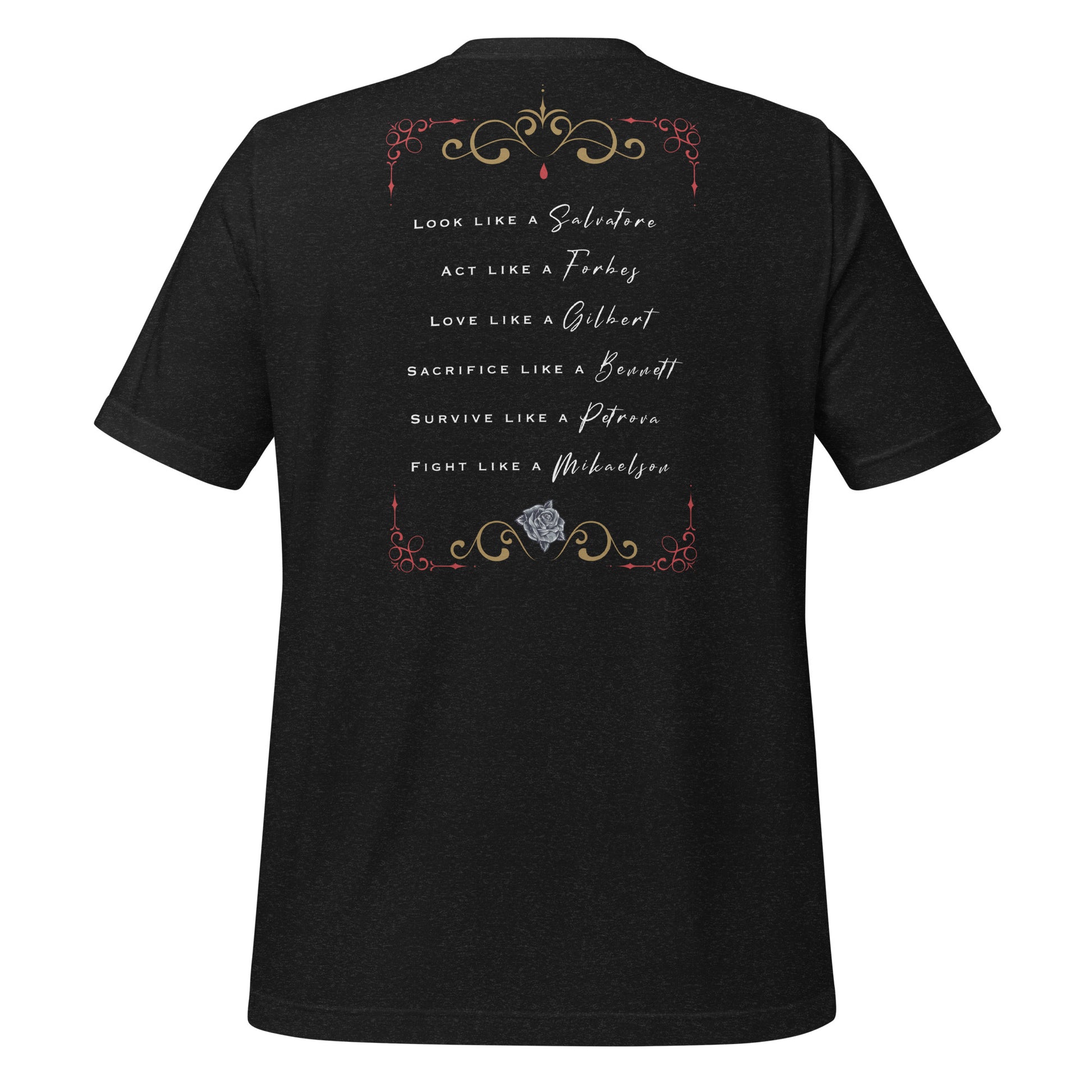 Black heather Mystic Falls t-shirt from The Vampire Diaries that says look like a Salvatore, Act like a Forbes, Love like a Gilbert, Sacrifice like a Bennett, survive like a Petrova, and fight like a Mikaelson with a rose and red blood drip created by clothing apparel shop Midnight Gypsy Designs.