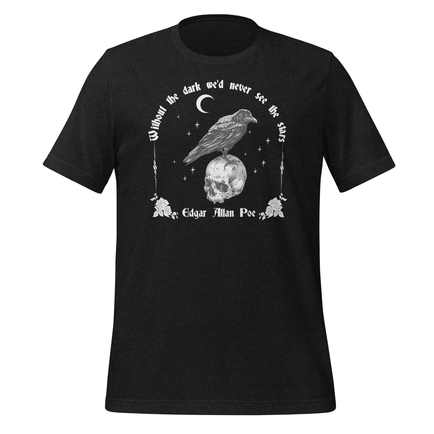 Black t-shirt with the saying Without the dark we'd never see the stars by Edgar Allan Poe with a crescent moon, stars, and a raven standing on a skull with roses created by apparel shop Midnight Gypsy Designs.