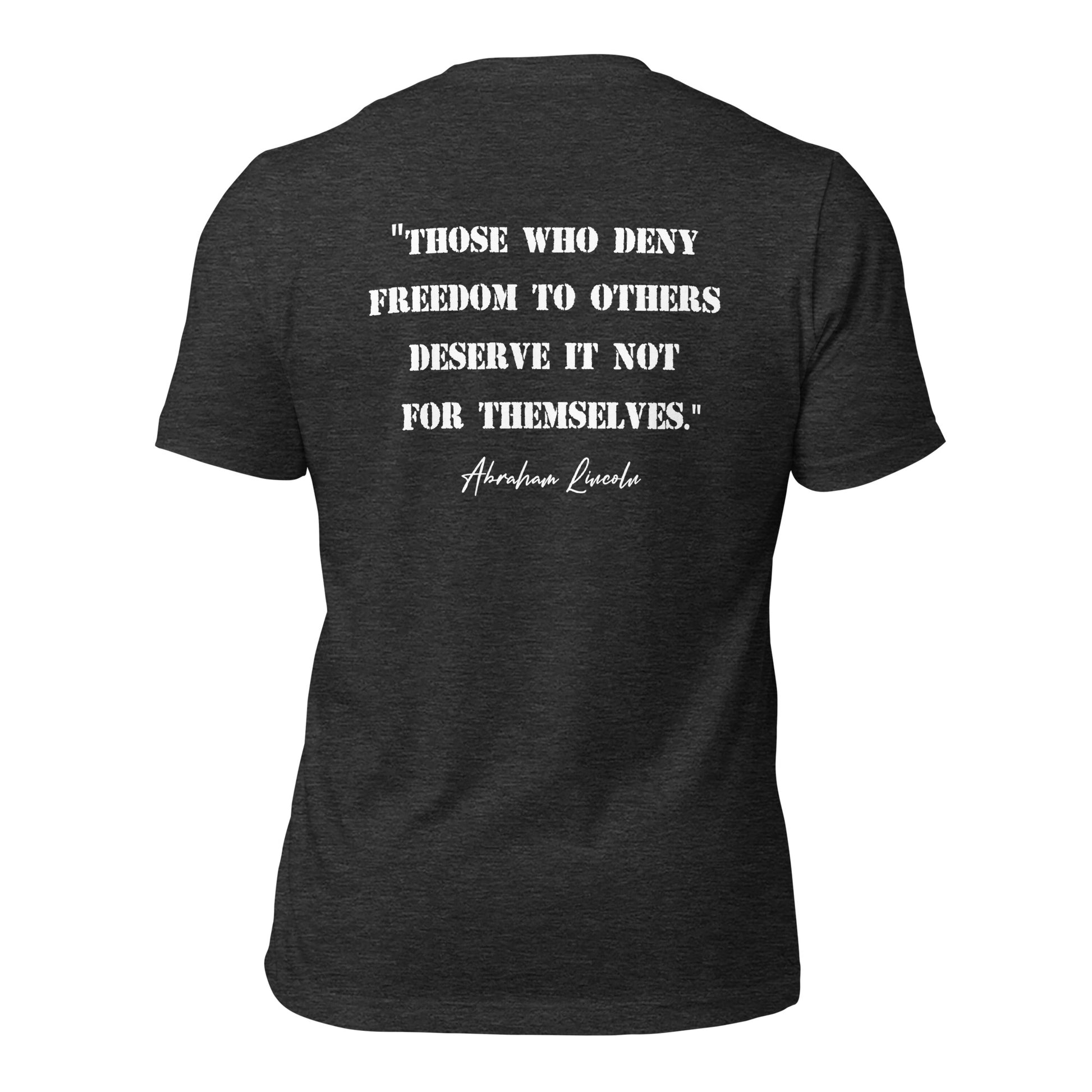 Grey patriotic t-shirt that says those who deny freedom to others deserve it not for themselves by Abraham Lincoln with a photo of Abraham Lincoln on pocket of shirt created by apparel shop Midnight Gypsy Designs.