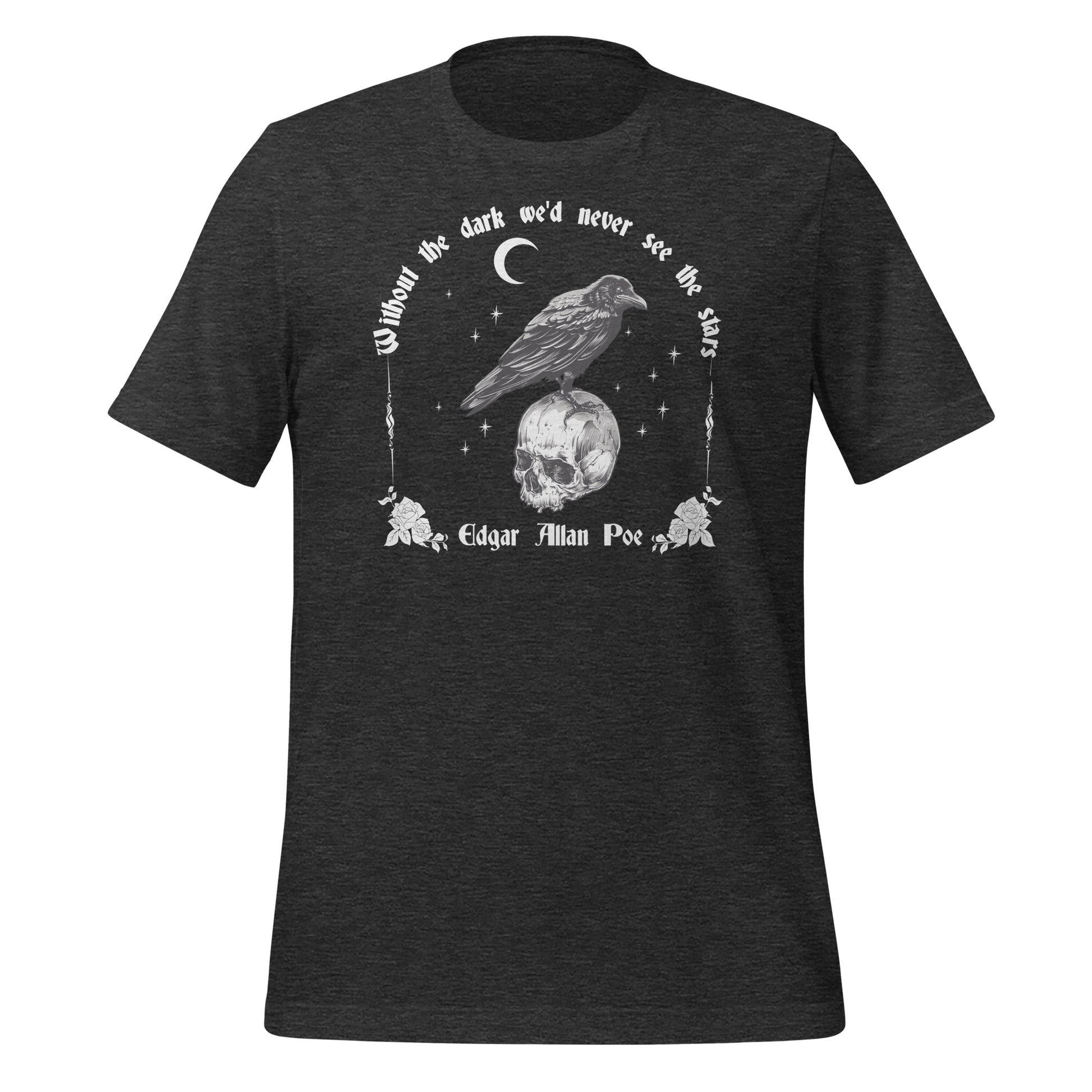 Dark heather grey t-shirt with the saying Without the dark we'd never see the stars by Edgar Allan Poe with a crescent moon, stars, and a raven standing on a skull with roses created by apparel shop Midnight Gypsy Designs.