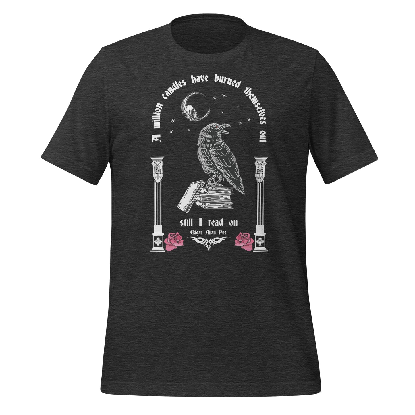 Dark grey heather t-shirt with words A Million Candles Have Burned Themselves Out Still I Read On by Edgar Allan Poe with black raven, moon, stars, and pink roses from apparel shop Midnight Gypsy Designs.