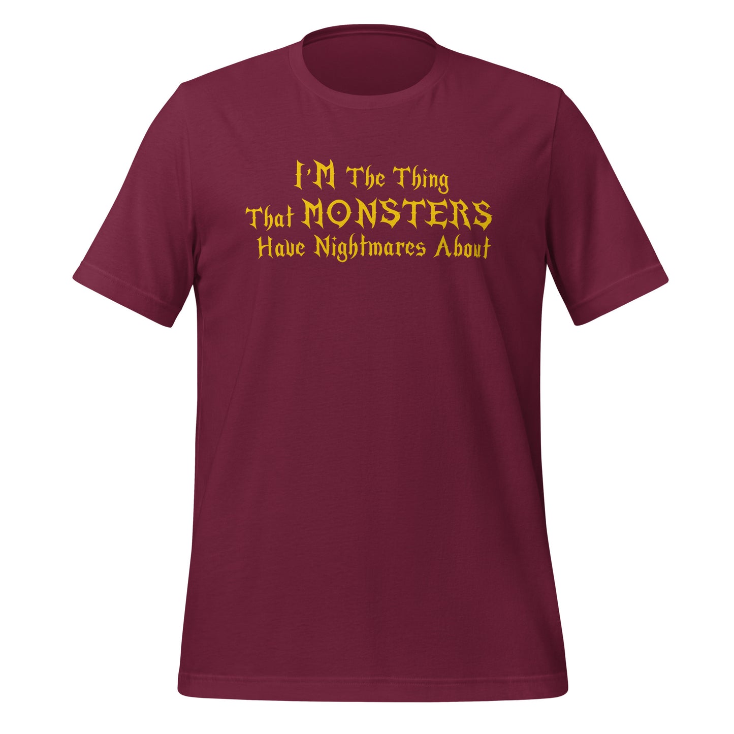 Unisex maroon t-shirt that says I'm the thing that monsters have nightmares about inspired by  Buffy the Vampire Slayer and created by apparel shop Midnight Gypsy Designs.